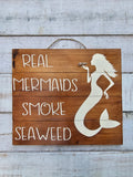 Real Mermaids Smoke Seaweed - Handmade wood sign