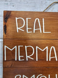 Real Mermaids Smoke Seaweed - Handmade wood sign