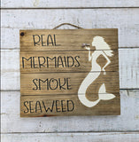 Real Mermaids Smoke Seaweed - Handmade wood sign