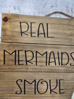 Real Mermaids Smoke Seaweed - Handmade wood sign